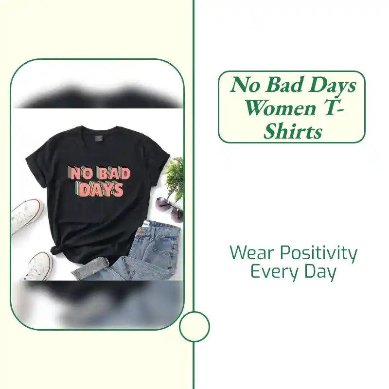 No bad days women t-shirts by@Outfy