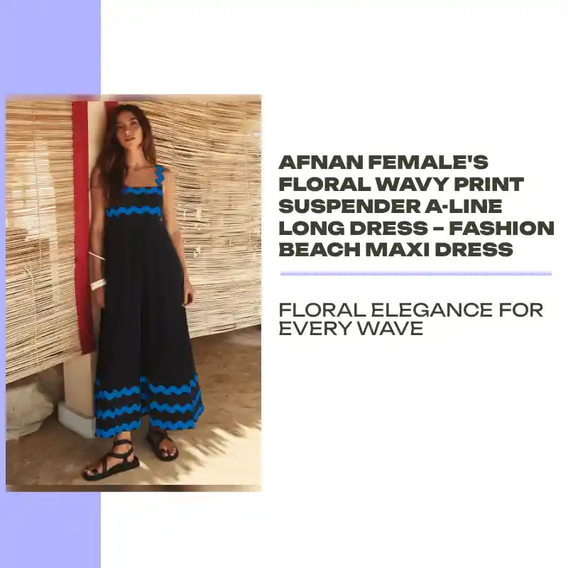 Afnan Female's Floral Wavy Print Suspender A-Line Long Dress &ndash; Fashion Beach Maxi Dress by@Outfy