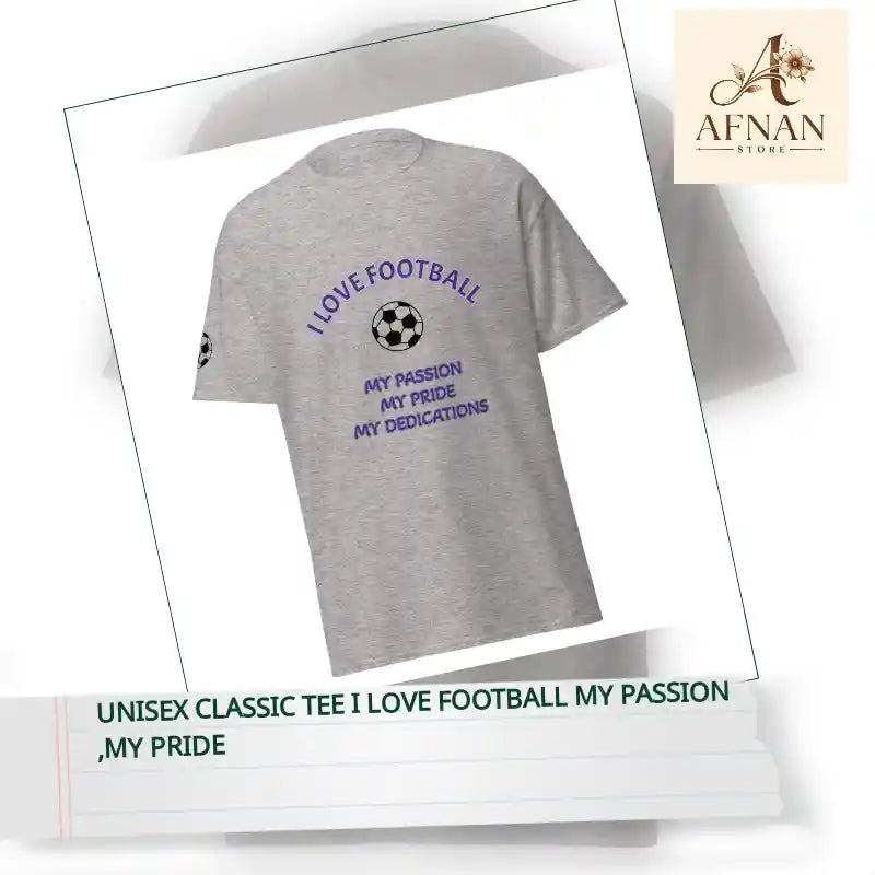 Unisex classic tee I love Football my passion ,my pride by@Outfy