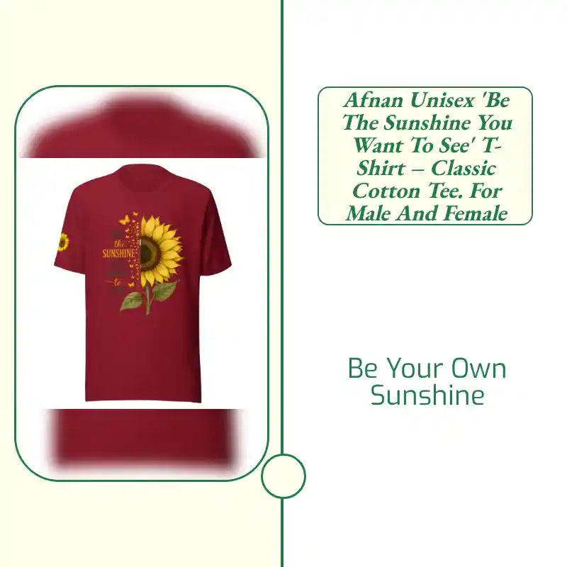 Afnan Unisex 'Be the Sunshine You Want to See' T-Shirt &ndash; Classic Cotton Tee. For Male and Female by@Outfy