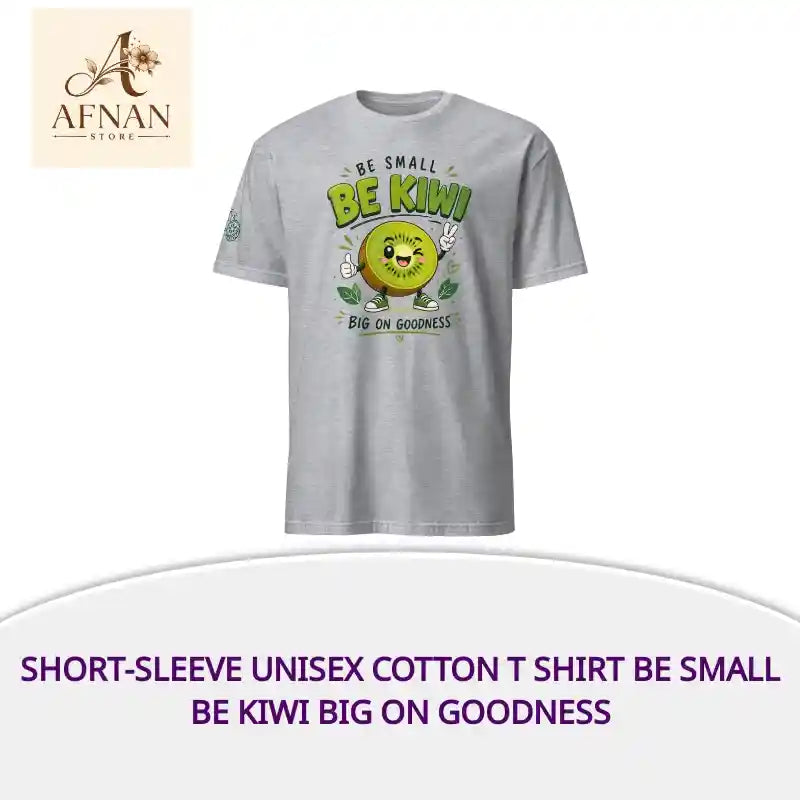 Short-Sleeve Unisex Cotton T shirt be small be Kiwi big on goodness by@Outfy