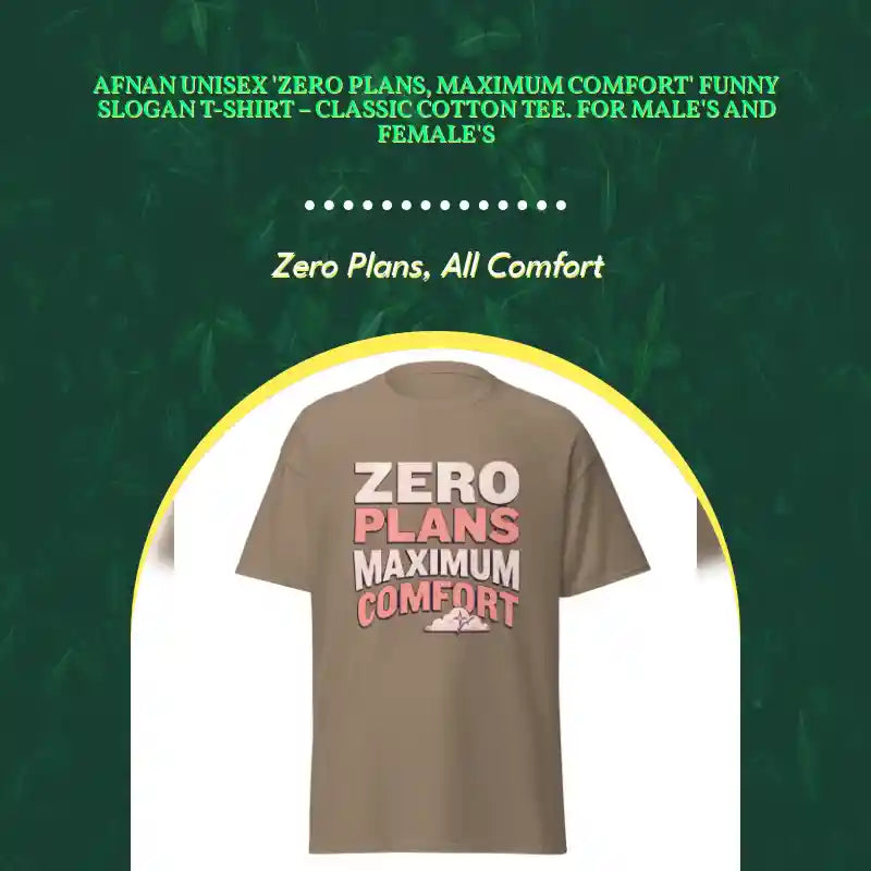 Afnan Unisex 'Zero Plans, Maximum Comfort' Funny Slogan T-Shirt &ndash; Classic Cotton Tee. For Male's and Female's by@Outfy