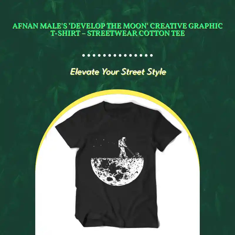 Afnan Male's 'Develop the Moon' Creative Graphic T-Shirt &ndash; Streetwear Cotton Tee by@Outfy