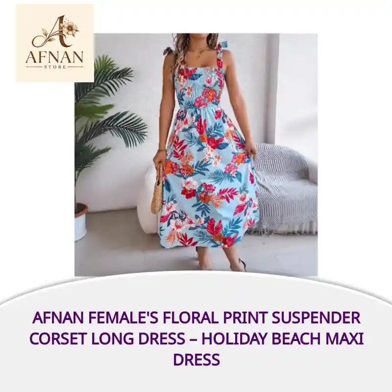 Afnan Female's Floral Print Suspender Corset Long Dress &ndash; Holiday Beach Maxi Dress by@Outfy