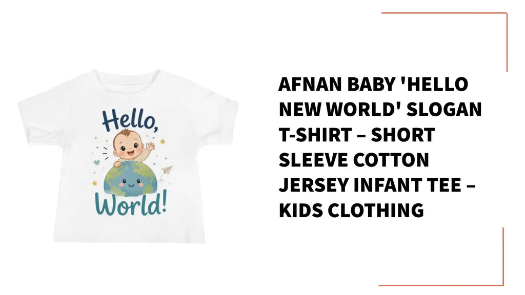 Afnan Baby 'Hello New World' Slogan T-Shirt &ndash; Short Sleeve Cotton Jersey Infant Tee &ndash; Kids Clothing by@Outfy
