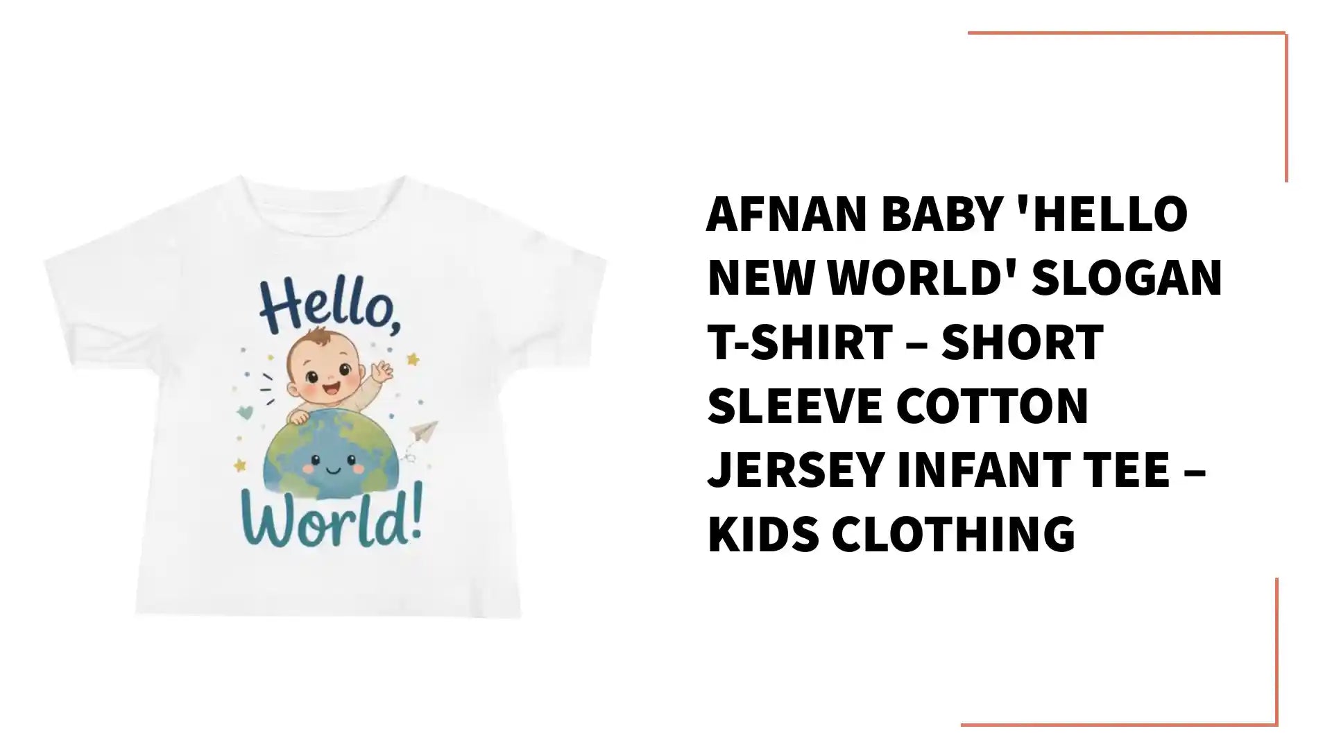 Afnan Baby 'Hello New World' Slogan T-Shirt &ndash; Short Sleeve Cotton Jersey Infant Tee &ndash; Kids Clothing by@Outfy