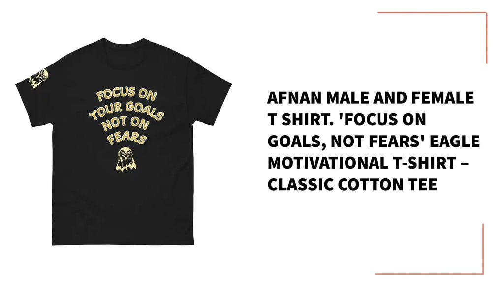 Afnan Male and Female T shirt. 'Focus on Goals, Not Fears' Eagle Motivational T-Shirt &ndash; Classic Cotton Tee by@Outfy