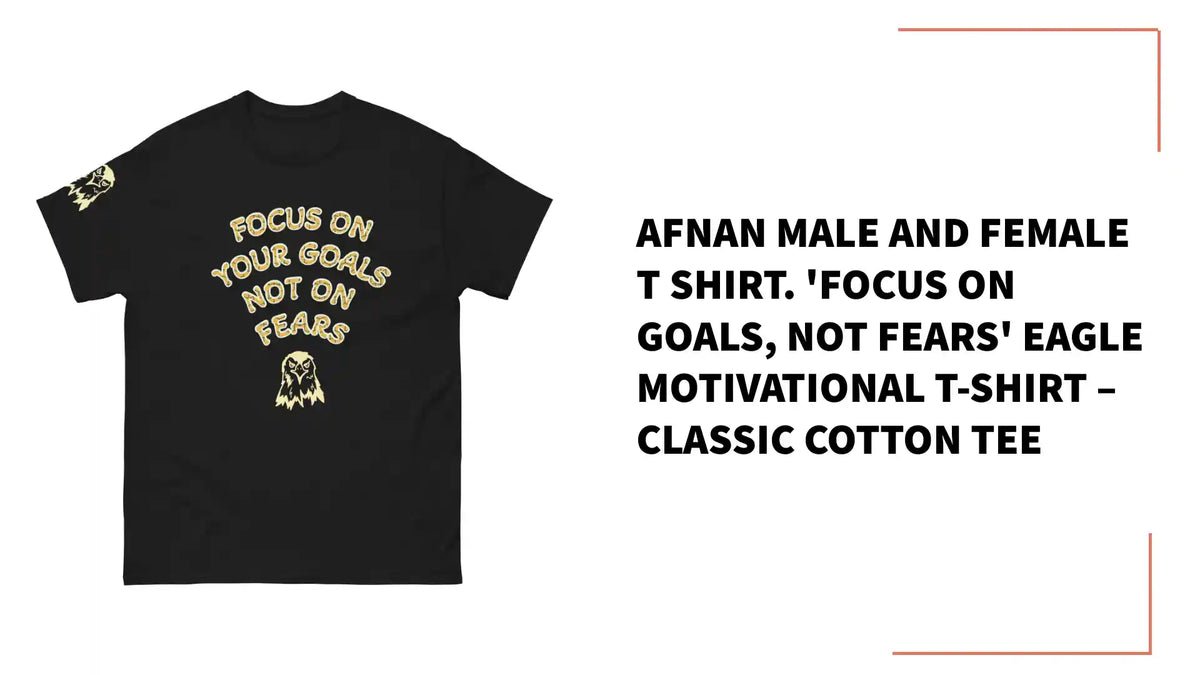 Afnan Male and Female T shirt. 'Focus on Goals, Not Fears' Eagle Motivational T-Shirt &ndash; Classic Cotton Tee by@Outfy