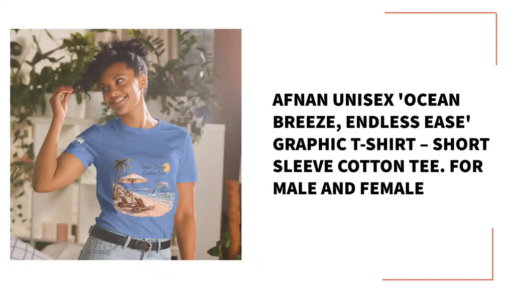 Afnan Unisex 'Ocean Breeze, Endless Ease' Graphic T-Shirt &ndash; Short Sleeve Cotton Tee. For Male and Female by@Outfy