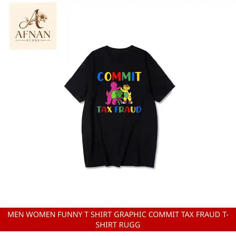 Men Women Funny T Shirt Graphic Commit Tax Fraud T-Shirt Rugg by@Outfy